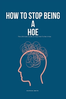 Paperback How To Stop Being A Hoe: The Ultimate Guide on How Not To Be A Hoe Book