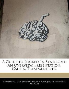 Paperback A Guide to Locked-In Syndrome: An Overview, Presentation, Causes, Treatment, Etc. Book