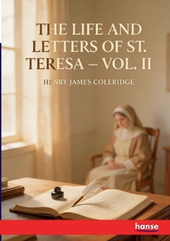 The Life and Letters of St. Teresa: Vol. II