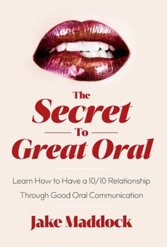 Hardcover The Secret to Great Oral: Learn How to Have a 10/10 Relationship Through Good Oral Communication Book