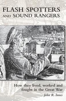 Paperback Flash Spotters and Sound Rangers: How they lived, worked and fought in the Great War Book