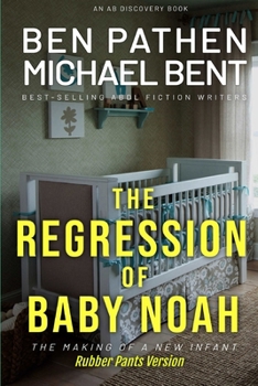 Paperback The Regression of Baby Noah (Rubber Pants Version): An ABDL/Regression story Book