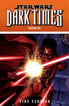 Star Wars: Dark Times, Volume Six: Fire Carrier - Book #6 of the Star Wars: Dark Times