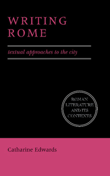 Writing Rome: Textual Approaches to the City (Roman Literature and its Contexts)