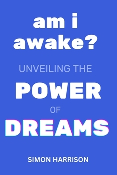 Paperback Am I Awake?: Unveiling The Power of Dreams: Personal Development Skills for Success and Fulfilment Book
