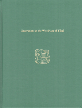 Hardcover Excavations in the West Plaza of Tikal: Tikal Report 17 Book