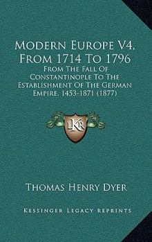 Modern Europe V4, From 1714 To 1796: From The Fall Of Constantinople To The Establishment Of The German Empire, 1453-1871