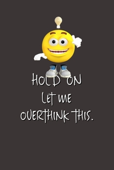 Hold On Let Me Overthink This.: Lined Notebook | Gag Gifts Work  | Funny Coworker Gifts | Coworker Gift  | Boss's Day | Gift for a Coworker  | Gift ... for Coworkers | Funny Work Gifts for Coworker