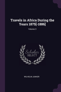Paperback Travels in Africa During the Years 1875[-1886]; Volume 3 Book