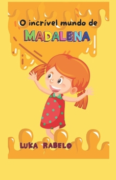 O MUNDO FANTÁSTICO DE MADALENA: A Incrível vida de Madalena baseado em uma história real. (Portuguese Edition)