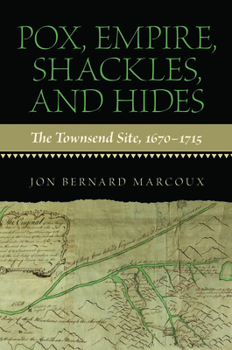 Paperback Pox, Empire, Shackles, and Hides: The Townsend Site, 1670-1715 Book