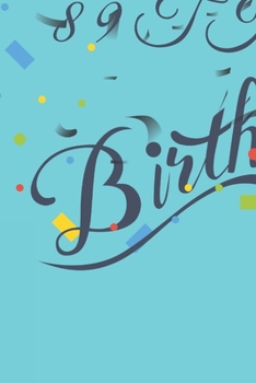 Happy 89th Birthday: 89th Birthday Gift / Journal / Notebook / Diary / Unique Greeting & Birthday Card Alternative