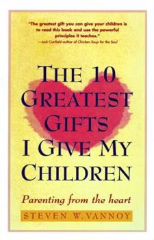 Paperback Ten Greatest Gifts I Give My Children: Parenting from the Heart Book
