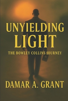 Unyielding Light: The Bowley Collins Journey