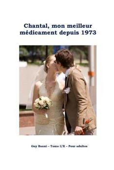 Paperback Chantal, mon meilleur médicament depuis 1973: Tome I/X - Pour adultes [French] Book