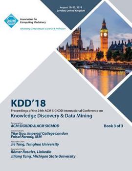 Paperback Kdd '18: Proceedings of the 24th ACM SIGKDD International Conference on Knowledge Discovery & Data Mining Vol 3 Book