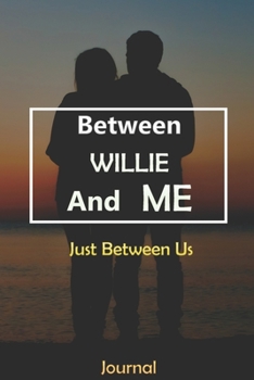 Paperback Between WILLIE and Me: Just Between Us Journal: Lined Notebook / Journal Gift, 120 Pages, 6x9, Soft Cover, Matte Finish Book