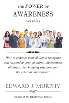 Paperback The Power of AWARENESS: How to enhance your ability to recognize and respond to your emotions, the emotions of others, the changing situation, Book