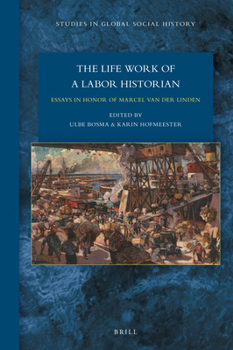 Hardcover The Lifework of a Labor Historian: Essays in Honor of Marcel Van Der Linden Book