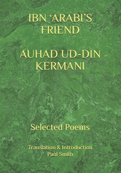 IBN ‘ARABI’S FRIEND AUHAD UD-DIN KERMANI: Selected Poems
