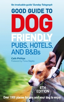 Paperback Good Guide to Dog Friendly Pubs, Hotels and B&bs: 6th Edition Book