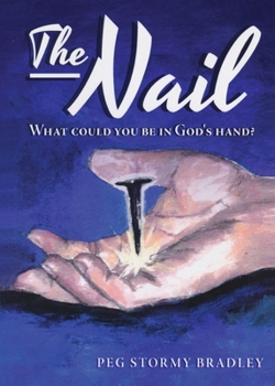 Paperback The Nail: What Could You Be In God's Hand? Book