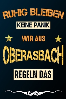 Paperback Ruhig bleiben keine Panik wir aus OBERASBACH regeln das: Notizbuch - Journal - Tagebuch - Linierte Seite [German] Book