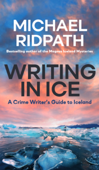 Paperback Writing in Ice: A Crime Writer's Guide to Iceland Book