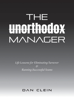 Paperback The Unorthodox Manager: Life Lessons for Eliminating Turnover & Running Successful Teams Book