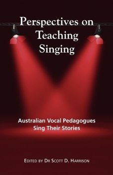 Paperback Perspectives on Teaching Singing: Australian Vocal Pedagogues Sing Their Stories Book