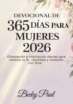 Devocional de 365 días para Mujeres 2026: Orientación e inspiración diarias para renovar tu fe, identidad y conexión con Dios. (Spanish Edition)