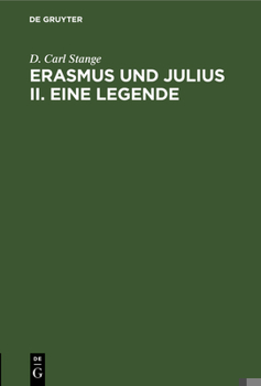 Hardcover Erasmus Und Julius II. Eine Legende: Vorläufiger Bericht. Zum 400 Jährigen Gedenktag Des Todes Des Erasmus [German] Book