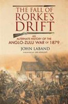 Hardcover The Fall of Rorke's Drift: An Alternate History of the Anglo-Zulu War of 1879 Book