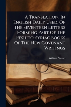 Paperback A Translation, In English Daily Used, Of The Seventeen Letters Forming Part Of The Peshito-syriac Books Of The New Covenant Writings Book