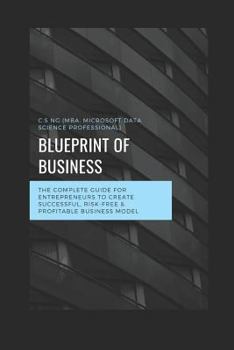 Paperback Blueprint of Business: The Complete Guide for Entrepreneurs to Create Successful, Risk-Free & Profitable Business Model. Book