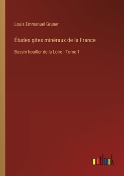 Paperback Études gites minéraux de la France: Bassin houiller de la Loire - Tome 1 [French] Book