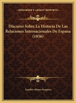 Hardcover Discurso Sobre La Historia De Las Relaciones Internacionales De Espana (1856) [Spanish] Book