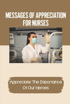 Paperback Messages Of Appreciation For Nurses: Appreciate The Importance Of Our Heroes: Appreciation During Nurses Week Book