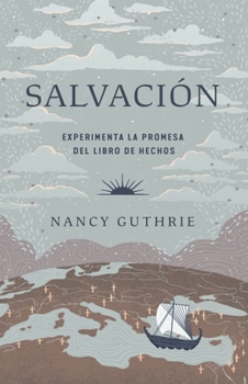 Salvación: Experimenta la promesa del libro de Hechos (Saved: Experiencing the Promise of the Book of Acts) (Spanish Edition)