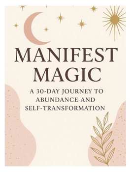 Paperback Manifest Magic: Let's Transform your life in 30 Days Book