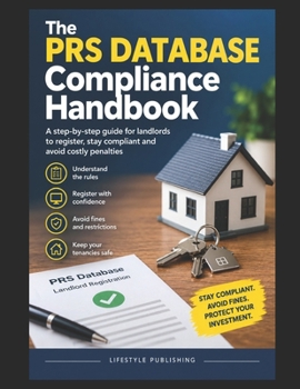 THE PRS DATABASE COMPLIANCE HANDBOOK: A Practical Landlord’s Guide to Registration, Compliance, Record-Keeping and Avoiding Costly Mistakes Under the Renters’ Rights Act 2025 (Finance Hacks)