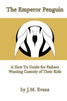 Hardcover The Emperor Penguin: A How to Guide for Fathers Wanting Custody of Their Kids Book