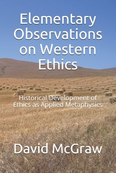 Paperback Elementary Observations on Western Ethics: Historical Development of Ethics as Applied Metaphysics Book