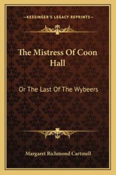The Mistress Of Coon Hall: Or The Last Of The Wybeers