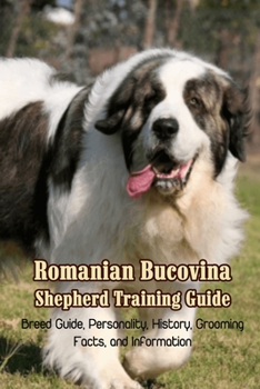 Paperback Romanian Bucovina Shepherd Training Guide: Breed Guide, Personality, History, Grooming, Facts, and Information: Romanian Bucovina Shepherd Encyclopedi Book