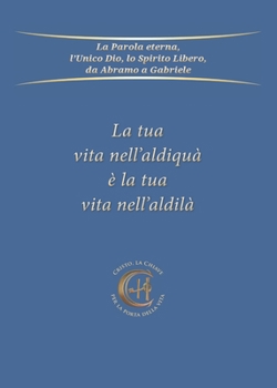 Paperback La tua vita nell'aldiquà è la tua vita nell'aldilà [Italian] Book