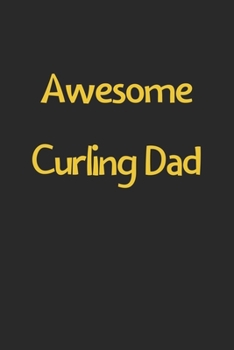 Paperback Awesome Curling Dad: Lined Journal, 120 Pages, 6 x 9, Funny Curling Gift Idea, Black Matte Finish (Awesome Curling Dad Journal) Book