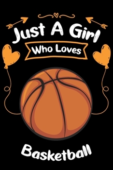 Paperback Just A Girl Who Loves Basketball: Blank Lined Notebook Journal 6x9 120 Pages White Paper Book