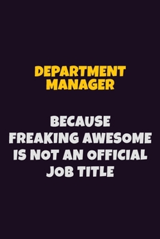 Paperback Department Manager, Because Freaking Awesome Is Not An Official Job Title: 6X9 Career Pride Notebook Unlined 120 pages Writing Journal Book