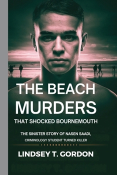 Paperback The Beach Murders That Shocked Bournemouth: The Sinister Story of Nasen Saadi, Criminology Student Turned Killer Book